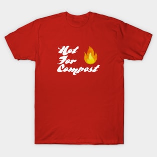 Hot for Compost T-Shirt